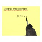 Animals with Sharpies by Michael Dumontier & Neil Farber.