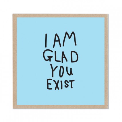 I Am Glad You Exist Card from Lazy Oaf.